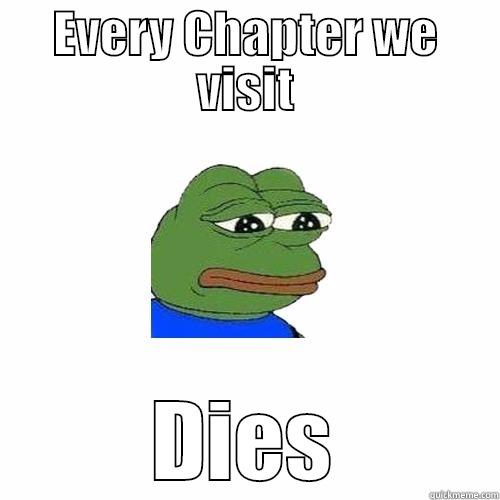 Every Chapter we visit dies - EVERY CHAPTER WE VISIT DIES Sad Frog