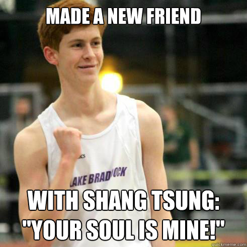 made a new friend with Shang Tsung: 