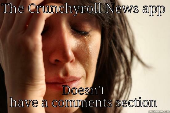 THE CRUNCHYROLL NEWS APP  DOESN'T HAVE A COMMENTS SECTION First World Problems
