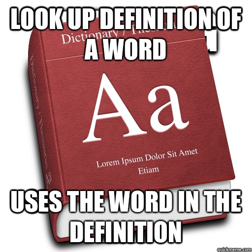 Look up definition of a word Uses the word in the definition  