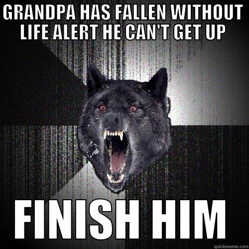 GRANDPA HAS FALLEN WITHOUT LIFE ALERT HE CAN'T GET UP FINISH HIM Insanity Wolf