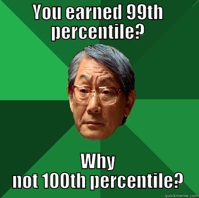 100th percentile?? - YOU EARNED 99TH PERCENTILE? WHY NOT 100TH PERCENTILE? High Expectations Asian Father