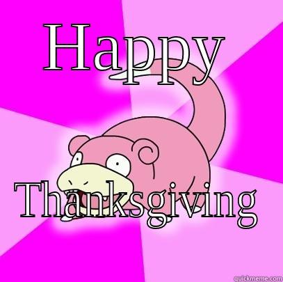 HAPPY THANKSGIVING Slowpoke