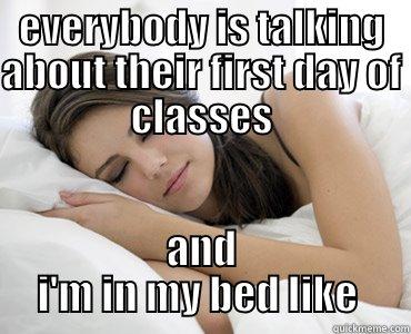 I'm sleep deaux  - EVERYBODY IS TALKING ABOUT THEIR FIRST DAY OF CLASSES AND I'M IN MY BED LIKE  Sleep Meme