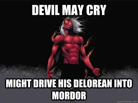 devil may cry  might drive his delorean into mordor    