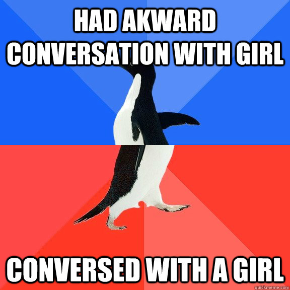 Had akward conversation with girl conversed with a girl  Socially Awkward Awesome Penguin