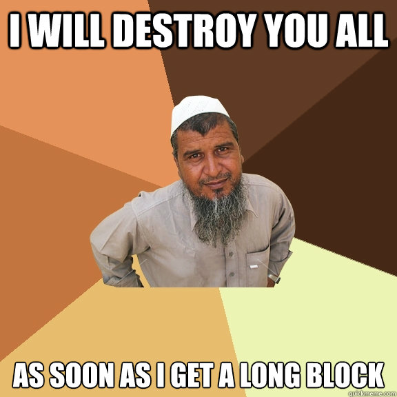 I will destroy you all as soon as I get a long block  Ordinary Muslim Man