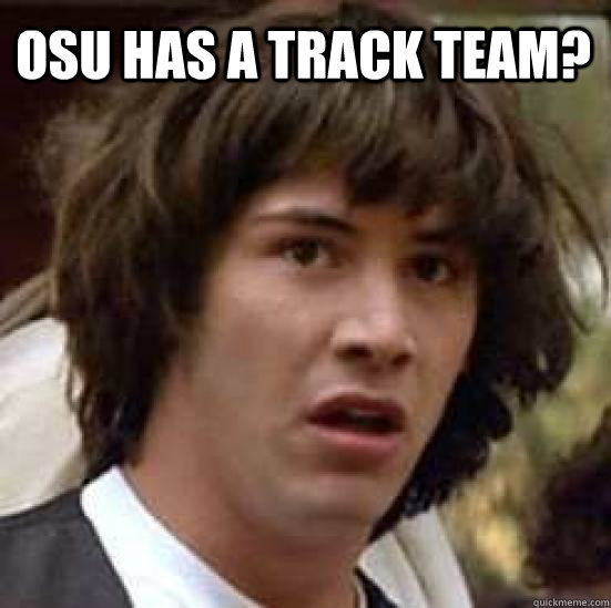 OSU has a track team?   conspiracy keanu