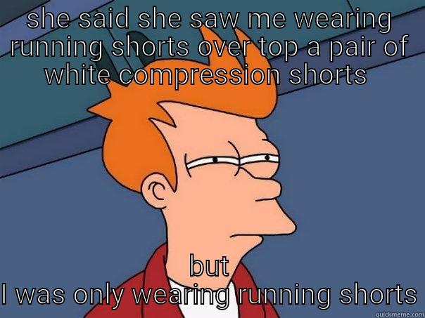 shorts in spring - SHE SAID SHE SAW ME WEARING RUNNING SHORTS OVER TOP A PAIR OF WHITE COMPRESSION SHORTS  BUT I WAS ONLY WEARING RUNNING SHORTS Futurama Fry