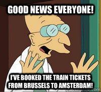 Good News Everyone! I've booked the train tickets from Brussels to Amsterdam!  