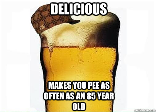 Delicious Makes you pee as often as an 85 year old  