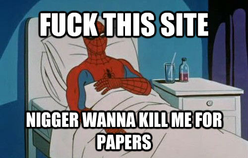 FUCK THIS SITE NIGGER WANNA KILL ME FOR PAPERS  untitled meme