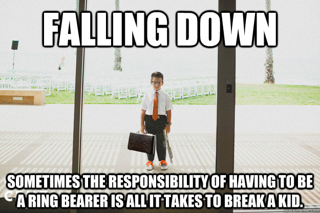 Falling Down Sometimes the responsibility of having to be a ring bearer is all it takes to break a kid.  Falling Down