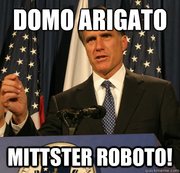 Domo Arigato MITTster Roboto!  