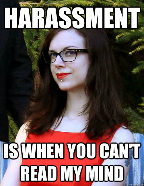 Harassment is when you can't read my mind  - Harassment is when you can't read my mind   Hipster Feminist
