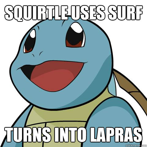 squirtle uses surf Turns into lapras  - squirtle uses surf Turns into lapras   Squirtle