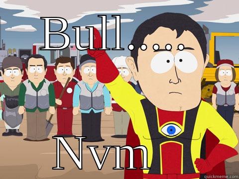 BULL..... NVM   Captain Hindsight