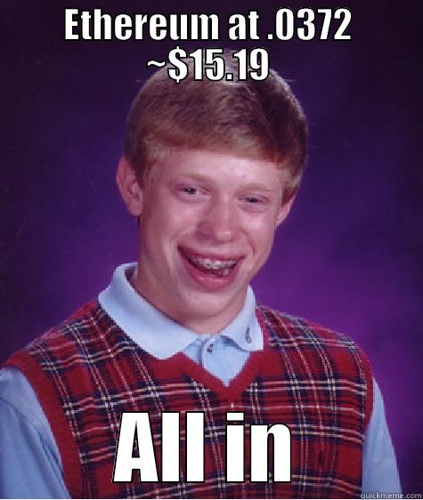 ETHEREUM AT .0372 ~$15.19 ALL IN Bad Luck Brian