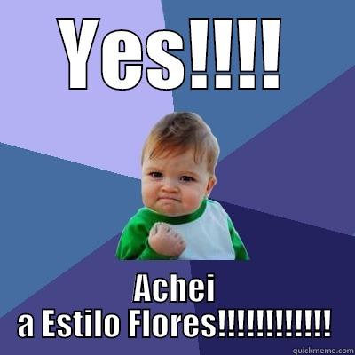YES!!!! ACHEI A ESTILO FLORES!!!!!!!!!!!! Success Kid