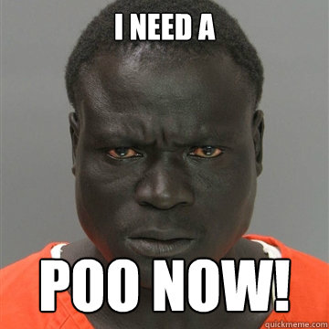 I need a  POO NOW!  Harmless Black Guy