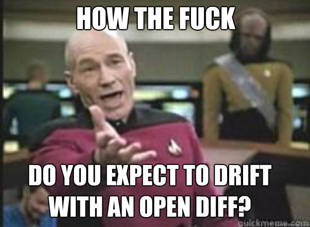 HOW THE FUCK do you expect to drift with an open diff?        What the Fuck