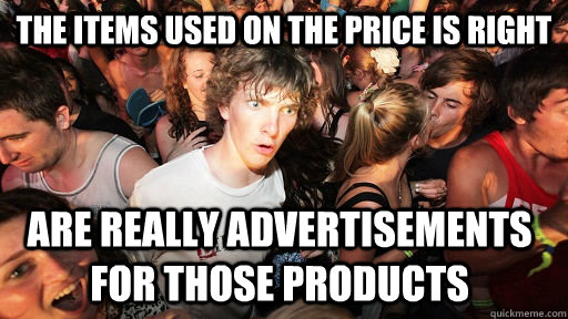 The items used on the price is right are really advertisements for those products  Sudden Clarity Clarence