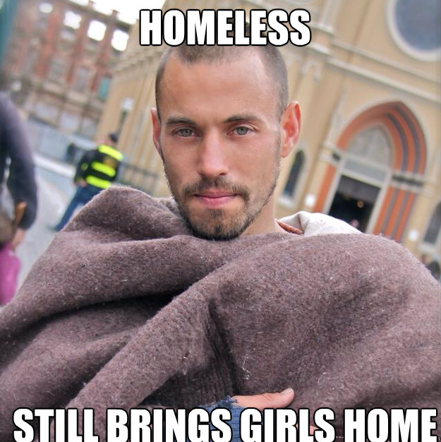 homeless still brings girls home  ridiculously photogenic homeless guy