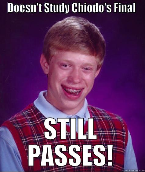 DOESN'T STUDY CHIODO'S FINAL STILL PASSES! Bad Luck Brian
