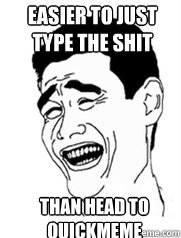 Easier to just type the shit than head to quickmeme  Yao meme