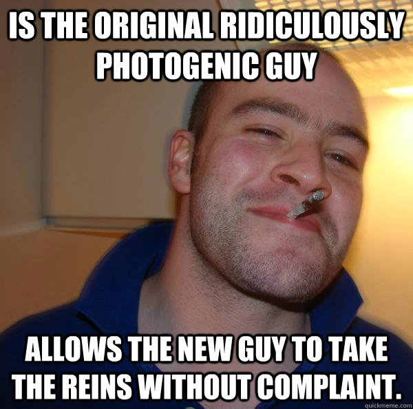 Is the original Ridiculously Photogenic Guy Allows the new guy to take the reins without complaint. - Is the original Ridiculously Photogenic Guy Allows the new guy to take the reins without complaint.  Misc