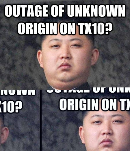 Outage of Unknown Origin on tx10? Kim Jong Un is not of unknown origin!  kimjongun