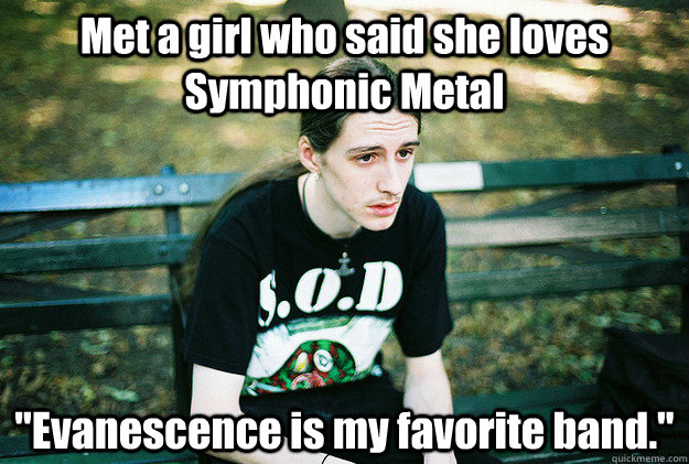 Met a girl who said she loves Symphonic Metal 
