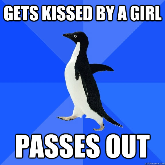 Gets Kissed by a girl Passes out  Socially Awkward Penguin