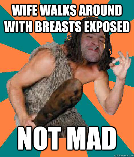 wife walks around with breasts exposed not mad - wife walks around with breasts exposed not mad  Good Guy Grog