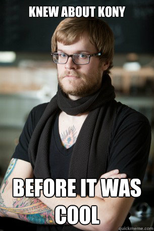 Knew about kony before it was cool - Knew about kony before it was cool  Hipster Barista