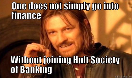 ONE DOES NOT SIMPLY GO INTO FINANCE                                               WITHOUT JOINING HULT SOCIETY OF BANKING                                         Boromir