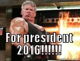   FOR PRESIDENT 2016!!!!!! Misc