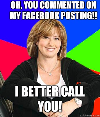 Oh, you commented on my Facebook posting!! I better call you!  Sheltering Suburban Mom