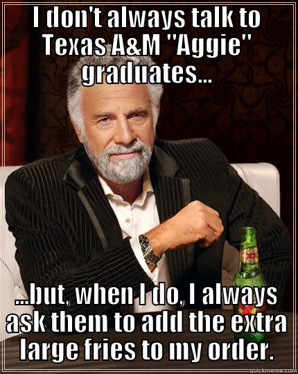 I DON'T ALWAYS TALK TO TEXAS A&M 