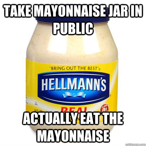 Take mayonnaise jar in public Actually eat the mayonnaise - Take mayonnaise jar in public Actually eat the mayonnaise  mayo jar