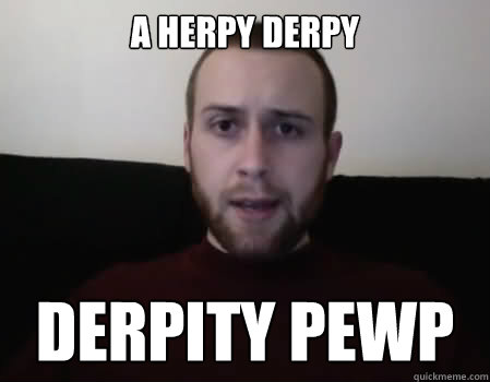 A herpy derpy derpity pewp  
