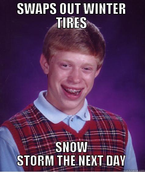 SWAPS OUT WINTER TIRES SNOW STORM THE NEXT DAY Bad Luck Brian