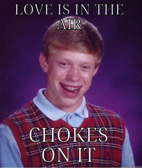 LOVE IS IN THE AIR - LOVE IS IN THE AIR CHOKES ON IT Bad Luck Brian