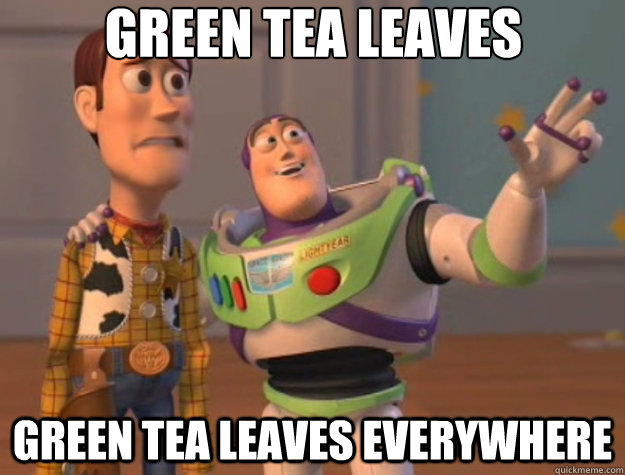 Green Tea Leaves Green Tea Leaves everywhere - Green Tea Leaves Green Tea Leaves everywhere  Toy Story