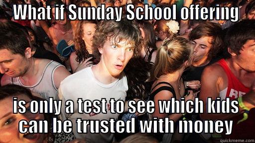 WHAT IF SUNDAY SCHOOL OFFERING IS ONLY A TEST TO SEE WHICH KIDS CAN BE TRUSTED WITH MONEY Sudden Clarity Clarence