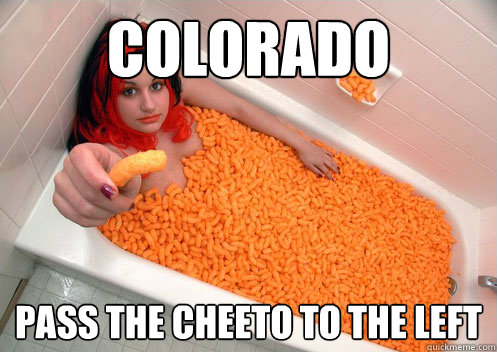 Colorado Pass the cheeto to the left  Pass the Cheeto