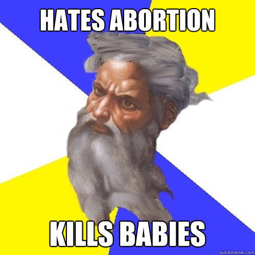 Hates abortion kills babies  Advice God