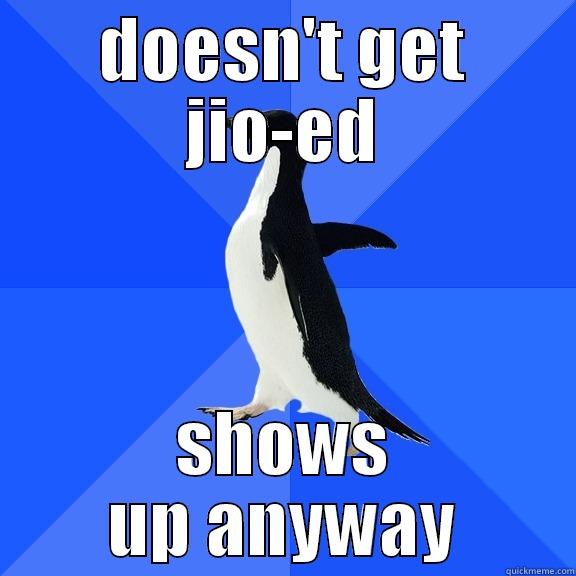 DOESN'T GET JIO-ED SHOWS UP ANYWAY Socially Awkward Penguin