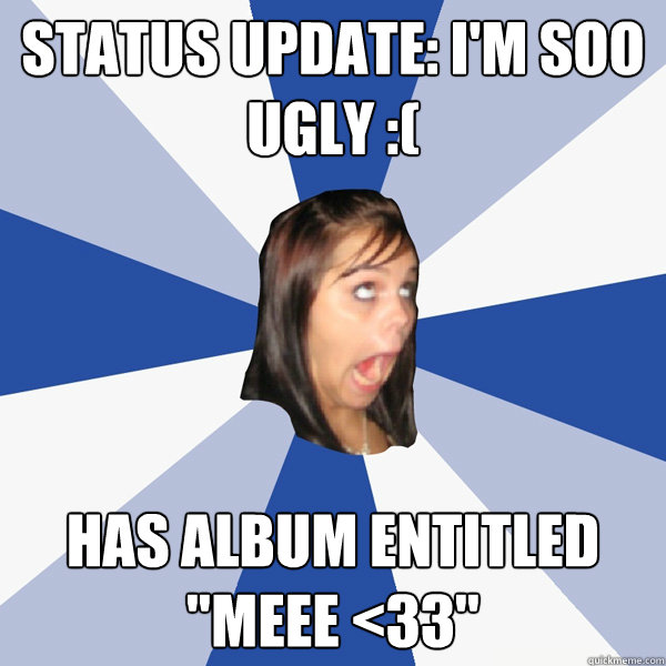 status update: i'm soo ugly :( has album entitled 