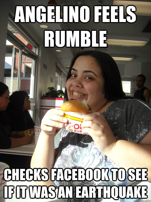 Angelino Feels Rumble Checks Facebook to see if it was an earthquake - Angelino Feels Rumble Checks Facebook to see if it was an earthquake  Angelino Meme